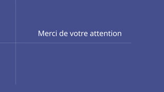 Merci de votre attention
 
