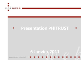 Présentation PHITRUST 6 Janvier 2011 