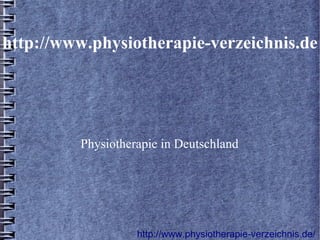 http://www.physiotherapie-verzeichnis.de




         Physiotherapie in Deutschland




                   http://www.physiotherapie-verzeichnis.de/
 