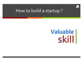 
How to build a startup ?
 
