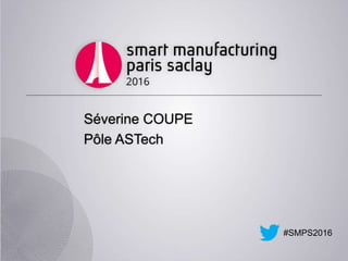 #SMPS2016
Séverine COUPE
Pôle ASTech
 