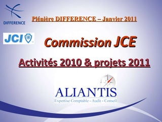 Plénière DIFFERENCE – Janvier 2011   Commission  JCE Activités 2010 & projets 2011 