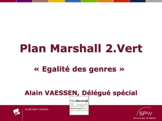 Plan Marshall 2.Vert
« Egalité des genres »
Alain VAESSEN, Délégué spécial
 