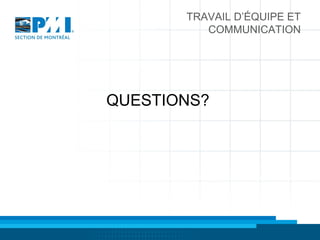 TRAVAIL D’ÉQUIPE ET
COMMUNICATION
QUESTIONS?
 