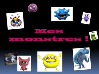 Mes
monstres !
 