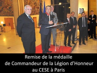 Remise de la médaille
de Commandeur de la Légion d’Honneur
au CESE à Paris
 