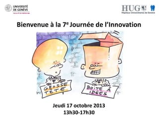 Bienvenue à la 7e Journée de l’Innovation

Jeudi 17 octobre 2013
13h30-17h30

 