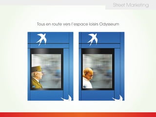 Street Marketing
Tous en route vers l’espace loisirs Odysseum
 