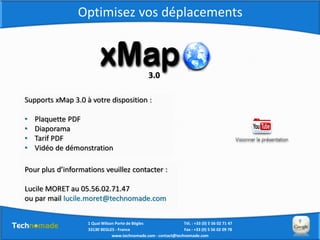 Optimisez vos déplacements



                                                 3.0

Supports xMap 3.0 à votre disposition ...