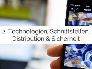 2. Technologien, Schnittstellen, 
Distribution & Sicherheit 
 