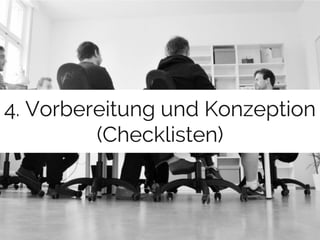 4. Vorbereitung und Konzeption 
(Checklisten) 
 