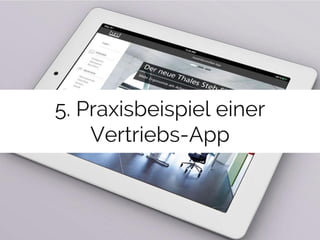 5. Praxisbeispiel einer 
Vertriebs-App 
 
