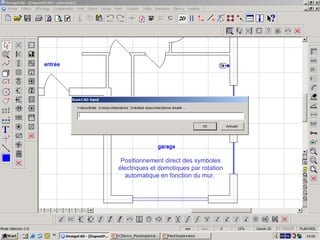 Positionnement direct des symboles
électriques et domotiques par rotation
   automatique en fonction du mur.
 