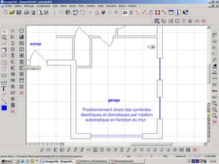 Positionnement direct des symboles
électriques et domotiques par rotation
   automatique en fonction du mur.
 