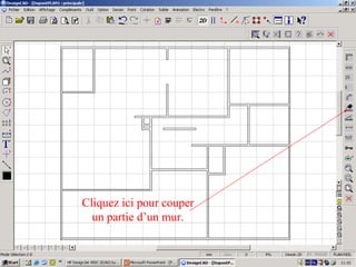 Cliquez ici pour couper
  un partie d’un mur.
 