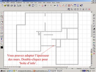 Vous pouvez adapter l’épaisseur
des murs. Double-cliquez pour
        ‘boîte d’info’.
 