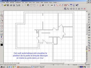 Cet outil automatique pré-visualise la
position de la porte et ensuite découpe
    et insère la porte dans un mur
 
