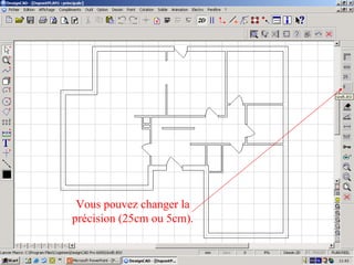 Vous pouvez changer la
précision (25cm ou 5cm).
 
