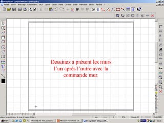 Dessinez à présent les murs
 l’un après l’autre avec la
     commande mur.
 