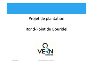 Projet de plantation
-
Rond-Point du Bouridel
20/09/2021 Commune de Vern-sur-Seiche 1
 