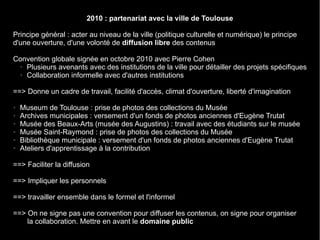 2010 : partenariat avec la ville de Toulouse

Principe général : acter au niveau de la ville (politique culturelle et numé...