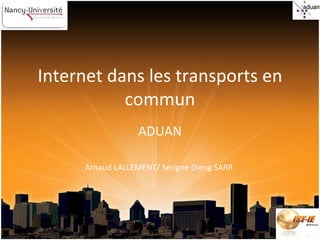 Internet dans les transports en commun ADUAN Arnaud LALLEMENT/ Serigne Dieng SARR  