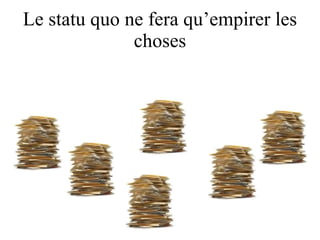 Le statu quo ne fera qu’empirer les choses 