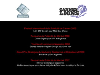 Festival International de la Publicité de Cannes 2009  Lion d’Or Design pour Miss Dior Chérie Festival de la Publicité de ...