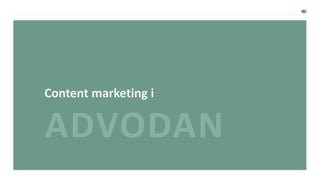 Content marketing i
ADVODAN
 