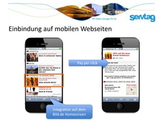 Einbindung auf mobilen Webseiten



                           Pay per click




             Integration auf dem
             Bild.de Homescreen
 