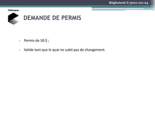 Règlement Z-3001-121-24
DEMANDE DE PERMIS
- Permis de 50 $ ;
- Valide tant que le quai ne subit pas de changement.
 