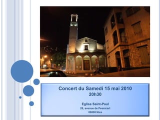 Concert du Samedi 15 mai 2010 20h30  Eglise Saint-Paul 28, avenue de Pessicart 06000 Nice 