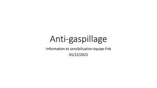Anti-gaspillage
Information et sensibilisation équipe Fnb
01/12/2022
 