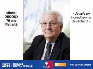 Michel
DECOUX!
79 ans!
Retraité!

« Je suis un
inconditionnel
de Richard.»!

 