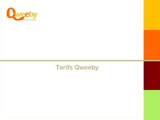 Tarifs Qweeby
 
