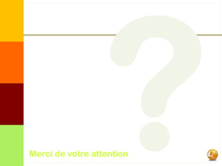 Merci de votre attention
 