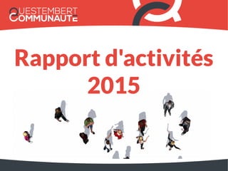 Rapport d'activités
2015
 