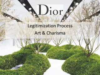 Legitimization Process
Art & Charisma

 