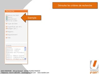 SAS VISIOFAIR 36 rue Surcouf 22190 PLERIN FRANCE
Téléphone: +33 811-090-549 visiofair@visiofair.com www.visiofair.com
Déroulez les critères de recherche
Exemple
 