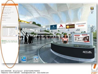 SAS VISIOFAIR 36 rue Surcouf 22190 PLERIN FRANCE
Téléphone: +33 811-090-549 visiofair@visiofair.com www.visiofair.com
 