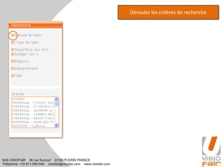 SAS VISIOFAIR 36 rue Surcouf 22190 PLERIN FRANCE
Téléphone: +33 811-090-549 visiofair@visiofair.com www.visiofair.com
Déroulez les critères de recherche
 