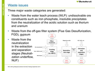 www.oeko.de 
Waste issues 
Three major waste categories are generated: 
• 
Waste from the water leach process (WLP): undis...