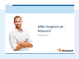 MBA-Vergleich.de -
Relaunch
Stand Januar 2012
 