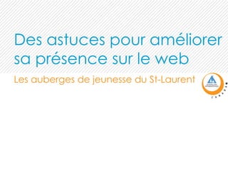 Des astuces pour améliorer sa présence sur le web Les auberges de jeunesse du St-Laurent 