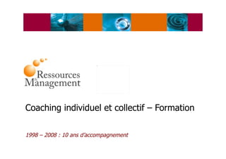 Coaching individuel et collectif – Formation 1998 – 2008 : 10 ans d’accompagnement   