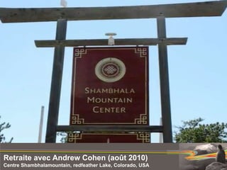 Retraite avec Andrew Cohen (août 2010) Centre Shambhalamountain, redfeather Lake, Colorado, USA  