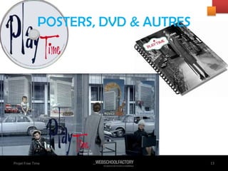 POSTERS, DVD & AUTRES
13Projet Free Time 13
 
