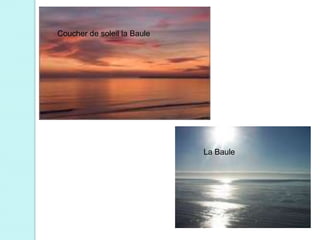 Coucher de soleil lade soleil en atlantique
         Coucher Baule




                                          La Baule
 