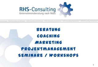 BeratungCoachingMarketingProjektmanagementSeminare / Workshops 1 RHS-Consulting Hochstrasser  · RHS-Consulting Hochstrasser  · RHS-Consulting Hochstrasser  · RHS-Consulting Hochstrasser  · RHS-Consulting Hochstrasser  · RHS-Consulting Hochstrasser  · RHS-Consulting 