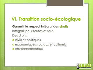 VI. Transition socio-écologique
Garantir le respect intégral des droits
Intégral: pour toutes et tous
Des droits:
 civils et politiques
 économiques, sociaux et culturels
 environnementaux
 